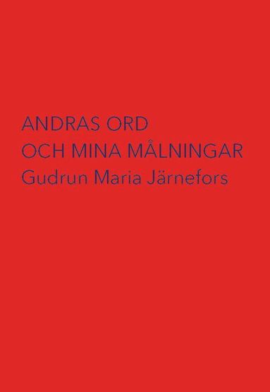 Gudrun Maria Järnefors Andras ord och mina målningar