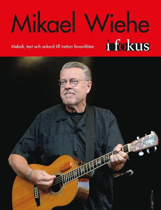 Mikael Wiehe i fokus : melodi, text och ackord till tretton favoritlåtar, Häftad