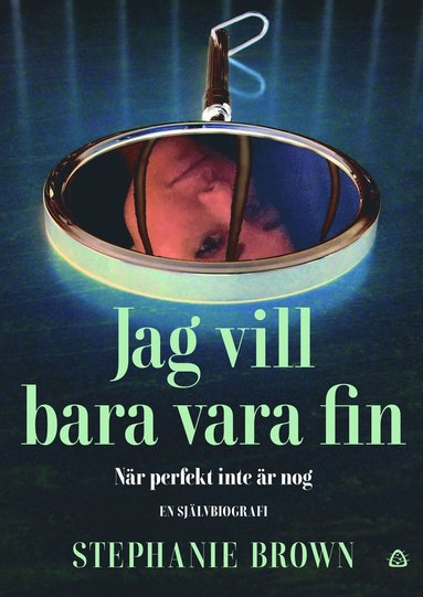 Jag vill bara vara fin : när perfekt inte är nog – en självbiografi