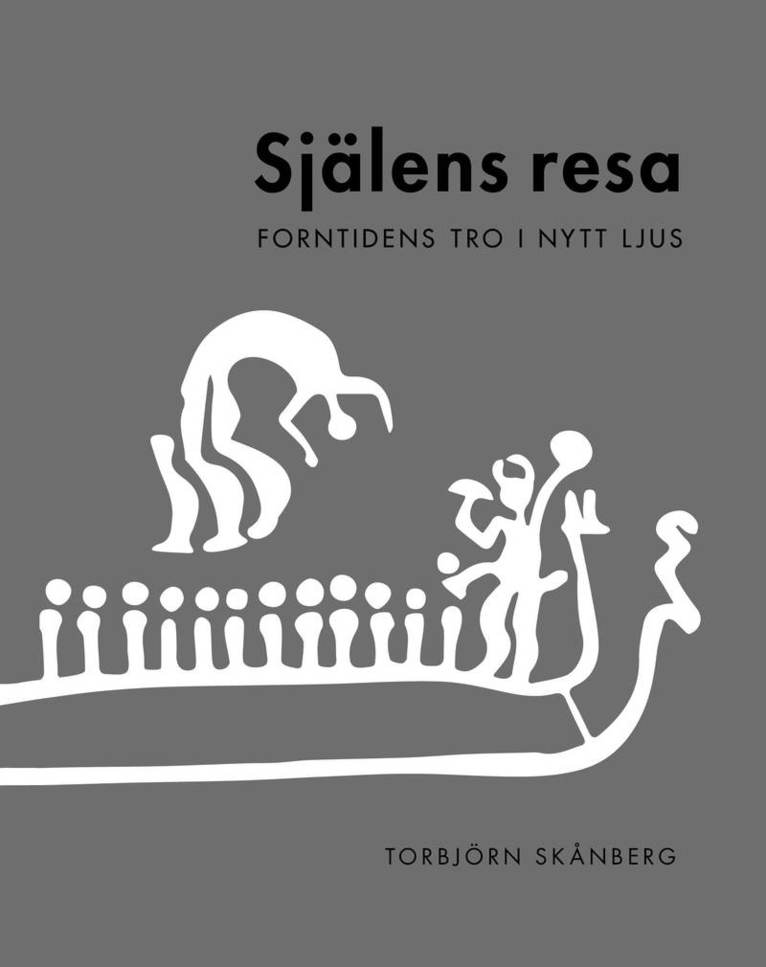 Torbjörn Skånberg - Själens resa : forntidens tro i nytt ljus, Häftad