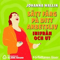 Sätt färg på ditt arbetsliv ? inifrån och ut