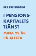 I pensionskapitalets tjnst : mina 22 r p Alecta