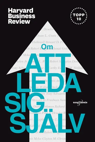 Daniel Goleman, Clayton M. Christensen, Peter F. Drucker, Diane L. Coutu, Tony Schwartz, Catherine McCarthy, Edward M. Hallowell, Stewart D. Friedman, Sumantra Ghoshal, Heike Bruch, Richard Boyatzis, Annie McKee, Robert E. Quinn, Robert S. Kapalan - Om att leda sig själv, E-bok