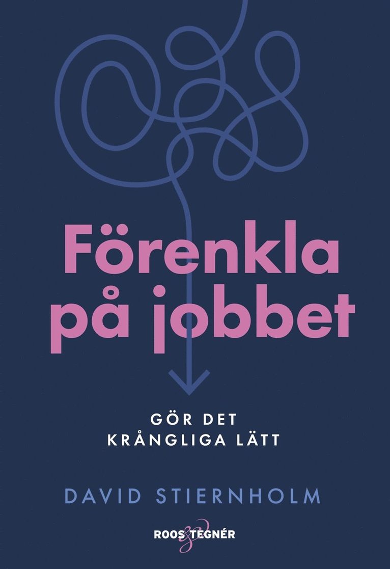 David Stiernholm - Förenkla på jobbet – Gör det krångliga lätt, E-bok