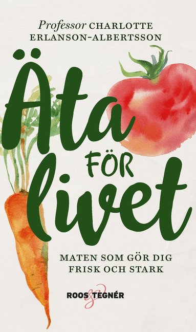 Charlotte Erlanson-Albertsson - Äta för livet : maten som gör dig frisk och stark, Pocket