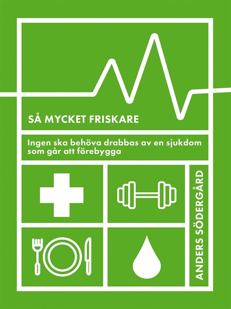 Anders Södergård - Så mycket friskare : ingen ska behöva drabbas av en sjukdom som går att förebygga, E-bok