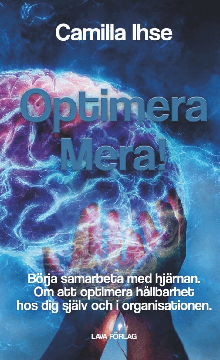 Camilla Ihse - Optimera mera! : börja samarbeta med hjärnan - om att optimera hållbarhet hos dig själv och i organisationen, Häftad