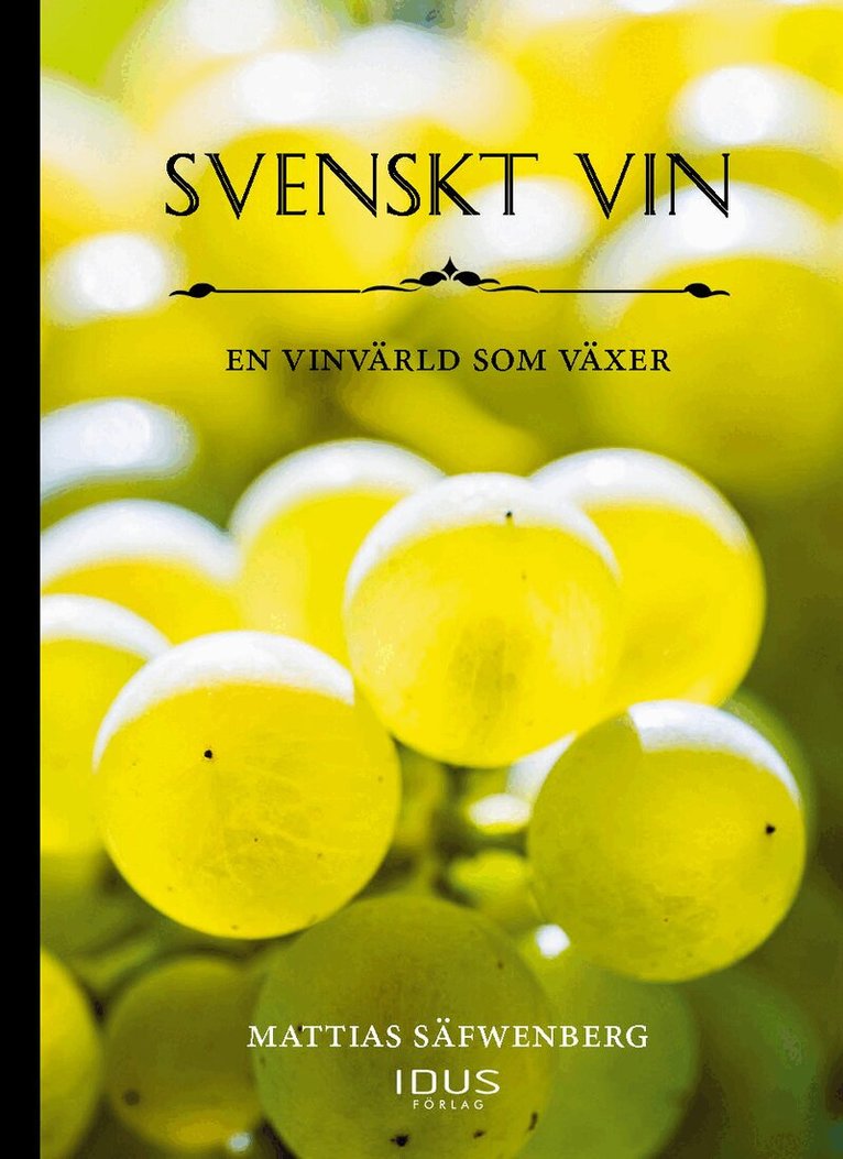 Mattias Säfwenberg - Svenskt vin : en vinvärld som växer, Inbunden