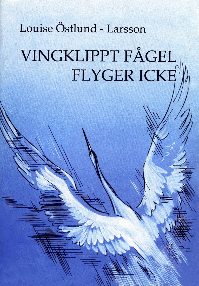 Louise Östlund-Larsson - Vingklippt fågel flyger icke, E-bok