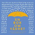 En bok om vdret : frn artisk kyla till kenhetta (Epub3)
