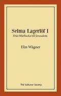 Selma Lagerlöf I : från Mårbacka till Jerusalem