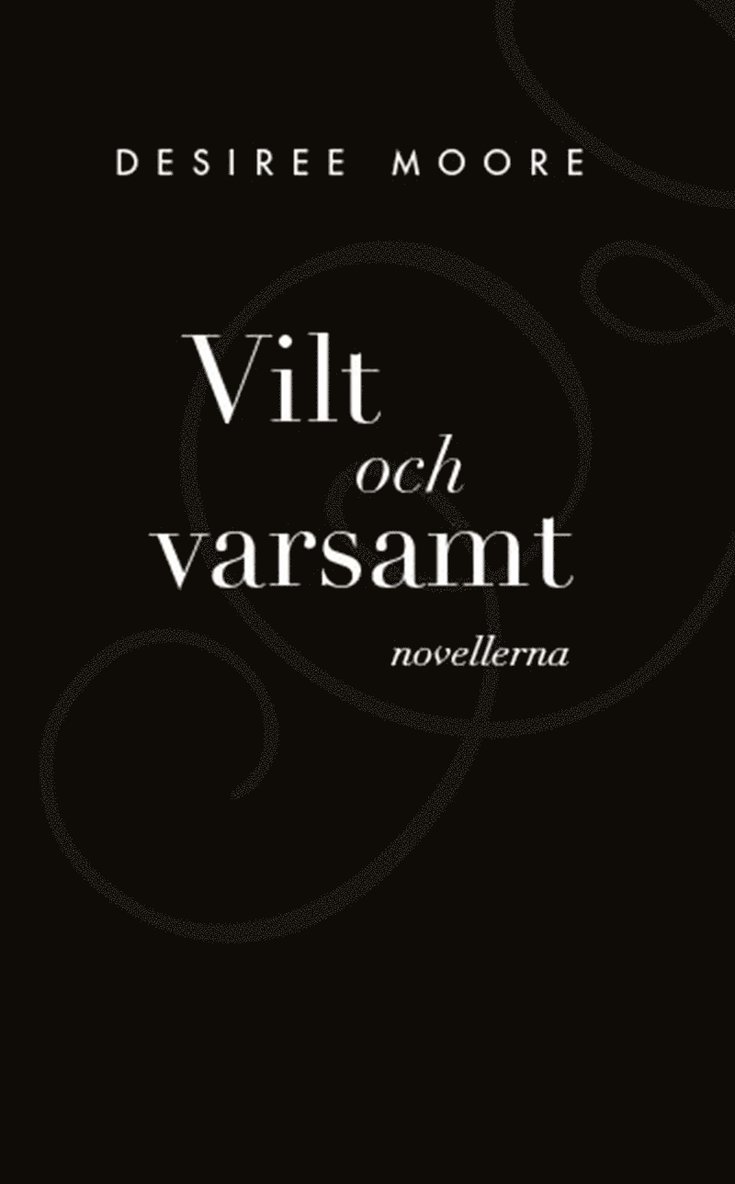 Desiree Moore - Vilt och Varsamt - novellerna, E-bok
