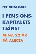 I pensionskapitalets tjänst - Mina 22 år på Alecta