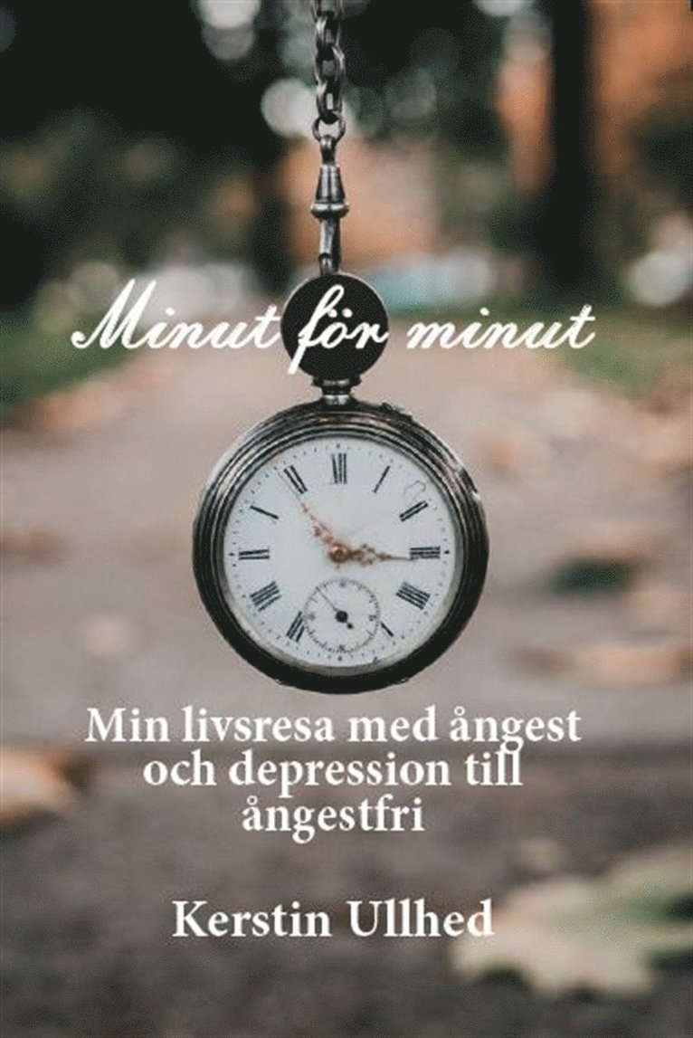 Kerstin Ullhed - Minut för minut - min väg ut ur ångest och depression, E-bok