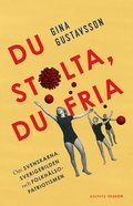 Du stolta, du fria : om svenskarna, Sverigebilden och folkh�lsopatriotismen