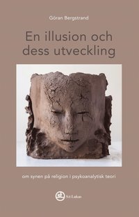 En illusion och dess utveckling - om synen på religion i psykoanalytisk teori