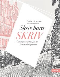 Skriv bara skriv: vningar och tips fr en kreativ skrivprocess