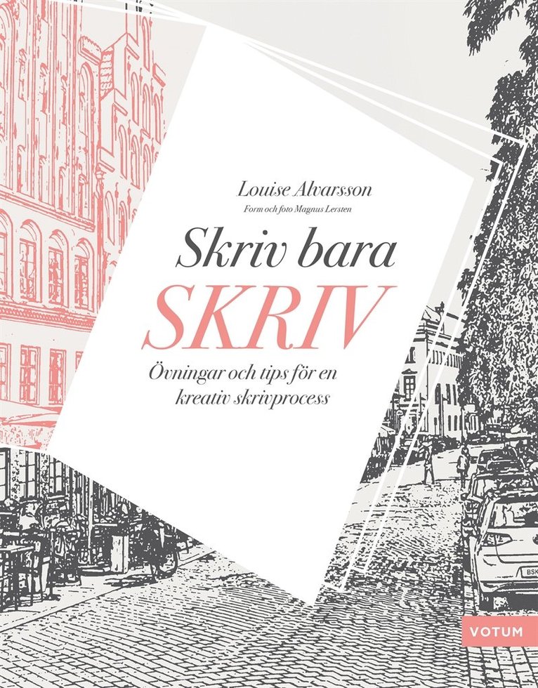 Louise Alvarsson - Skriv bara skriv: övningar och tips för en kreativ skrivprocess, E-bok
