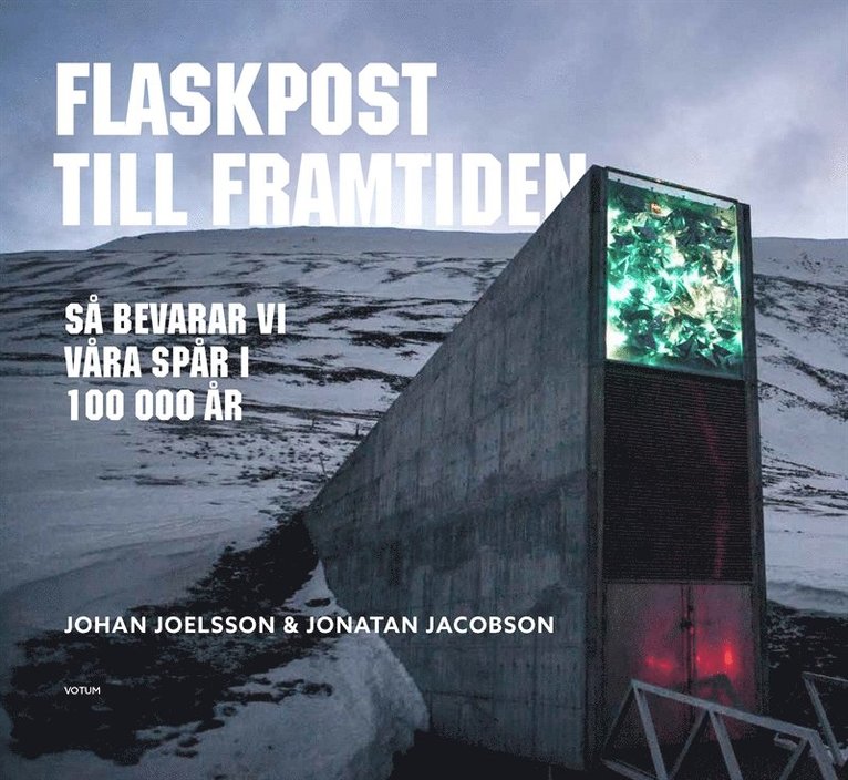 Johan Joelsson, Jonatan Jacobsson - Flaskpost till framtiden - så bevarar vi våra spår i 100 000 år, E-bok