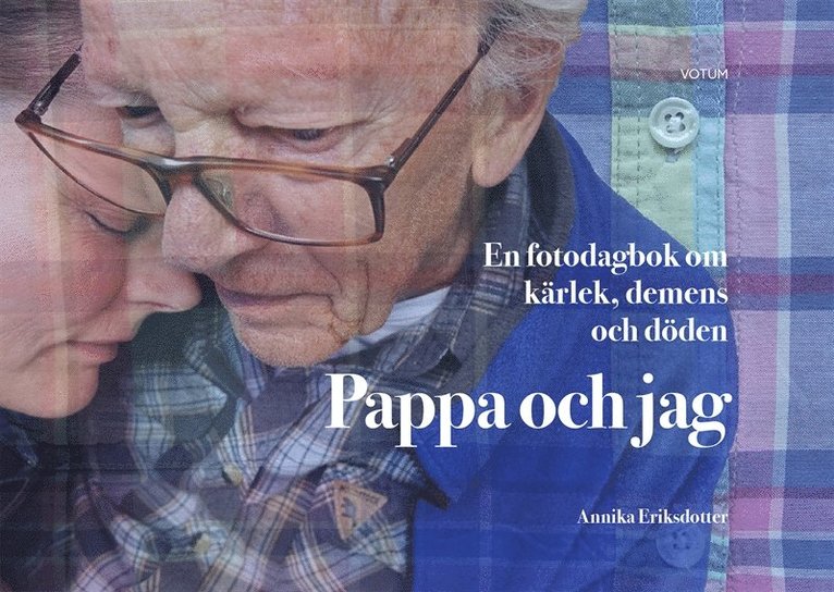 Annika Eriksdotter - Pappa och jag: en fotodagbok om kärlek, demens och döden, E-bok