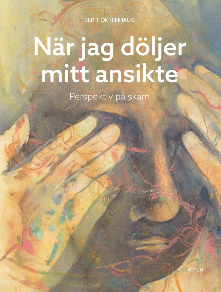 Berit Okkenhaug - När jag döljer mitt ansikte - Perspektiv på skam, E-bok