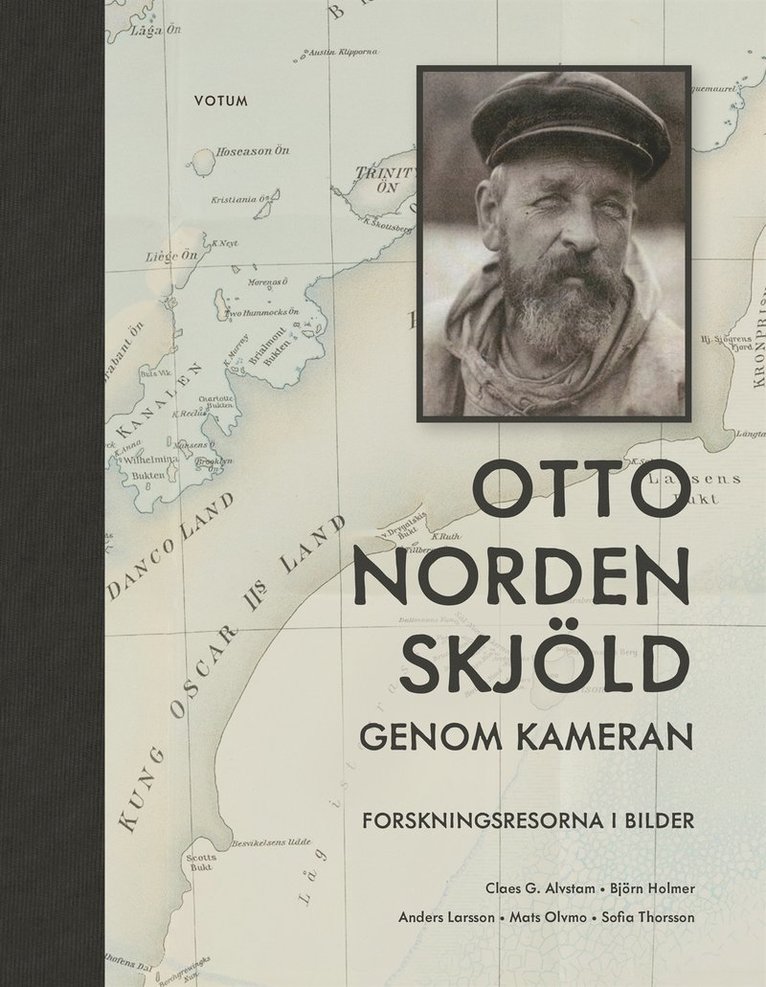 Anders Larsson, Claes G. Alvstam, Björn Holmer, Mats Olvmo, Sofia Thorsson - Otto Nordenskjöld genom kameran : forskningsresorna i bilder, E-bok
