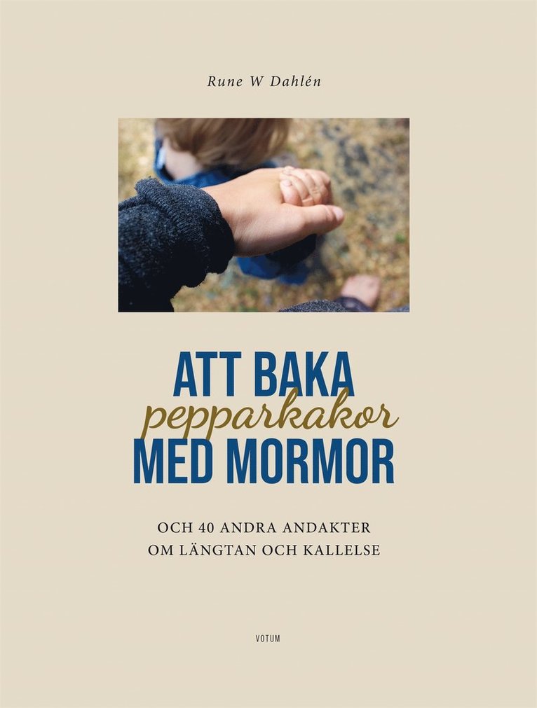 Rune W Dahlén - Att baka pepparkakor med mormor & 40 andra andakter om längtan och kallelse, E-bok