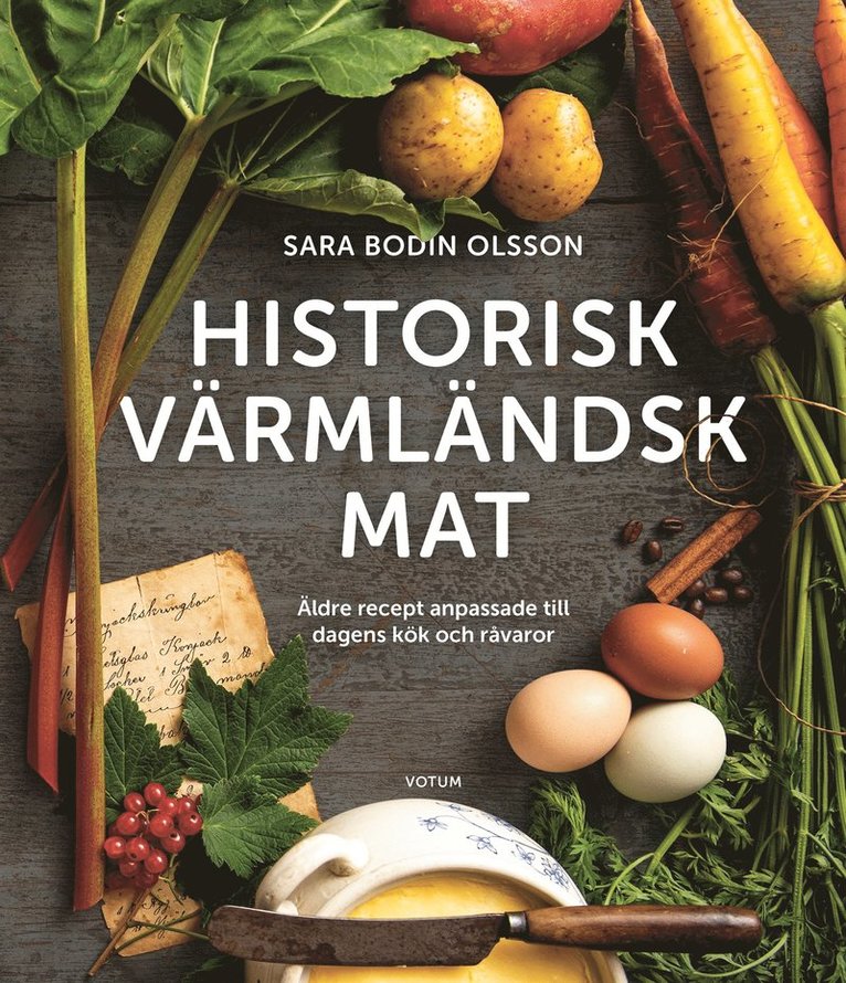 Sara Bodin Olsson - Historisk värmländsk mat Äldre recept anpassade till dagens kök och råvaror, E-bok