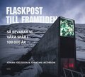 Flaskpost till framtiden : s bevarar vi vra spr i 100 000 r