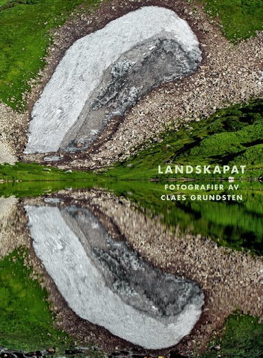 Claes Grundsten, Niclas Östlind, Margaretha Ihse - Landskapat : fotografier av Claes Grundsten, Inbunden
