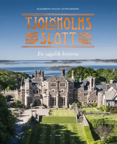 Elisabeth Svalin Gunnarsson - Tjolöholms slott : en sagolik historia, Inbunden