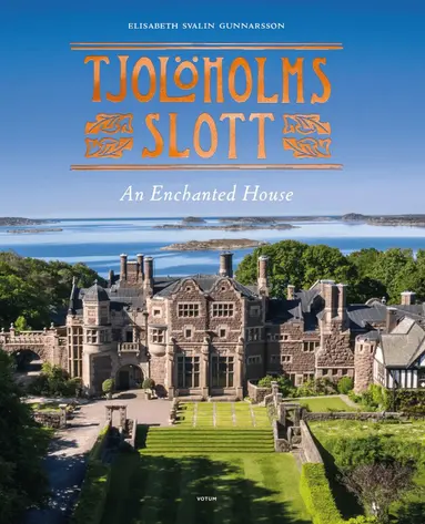 Elisabeth Svalin Gunnarsson - Tjolöholms slott : an enchanted house, Inbunden