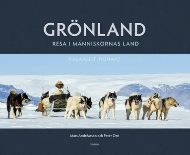 Mats Andréasson, Peter Örn - Grönland : resa i människornas land, Inbunden