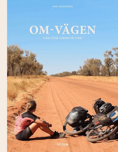 Ann Johansson - Om-vägen : tvärs över jorden på cykel, Inbunden
