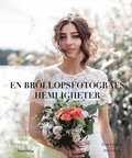 En br�llopsfotografs hemligheter : din guide till fantastiska br�llopsbilder