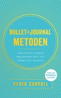 Bullet journal-metoden : samla dina tankar, organisera ditt liv, forma din framtid