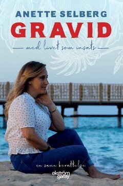 Anette Selberg - Gravid : med livet som insats, Häftad