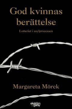 Margareta Mörck - God kvinnas berättelse : lotteriet i asylprocessen, E-bok