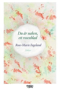 Rose-Marie Ingeland - Du är naken, ett rosenblad, Häftad