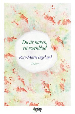 Rose-Marie Ingeland - Du är naken, ett rosenblad, E-bok