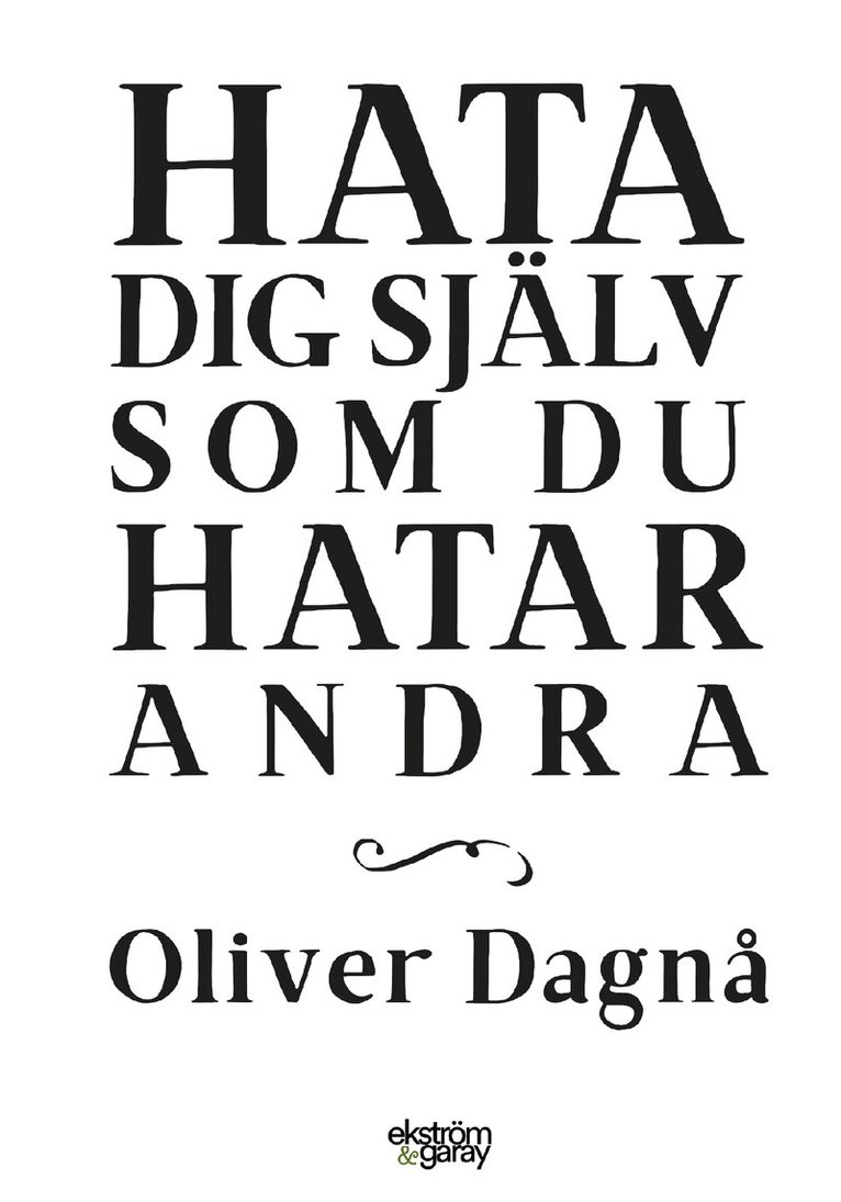 Oliver Dagnå - Hata dig själv som du hatar andra, Häftad