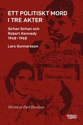 Ett politiskt mord i tre akter : Sirhan Sirhan och Robert Kennedy 1948-1968