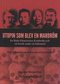 Utopin som blev en mardr�m : de r�da khmerernas Kambodja och ett bes�k under ett folkmord