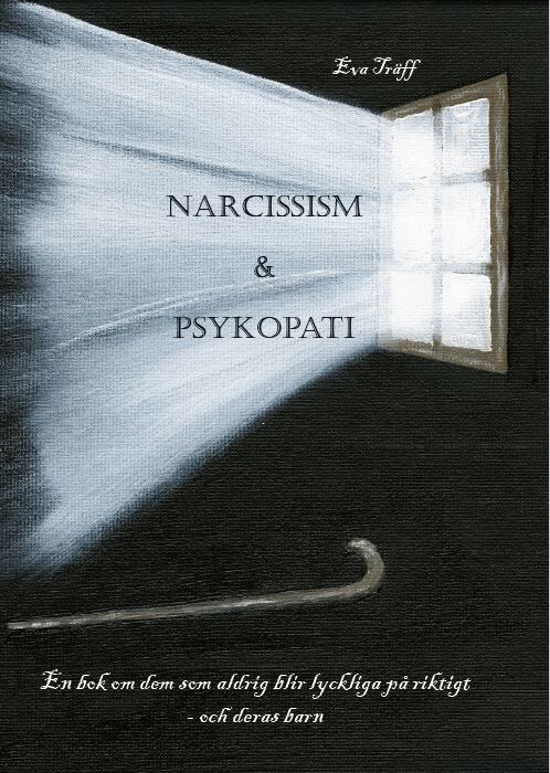 Eva Träff - Narcissism och psykopati : en bok om dem som aldrig blir lyckliga på riktigt - och deras barn, Häftad