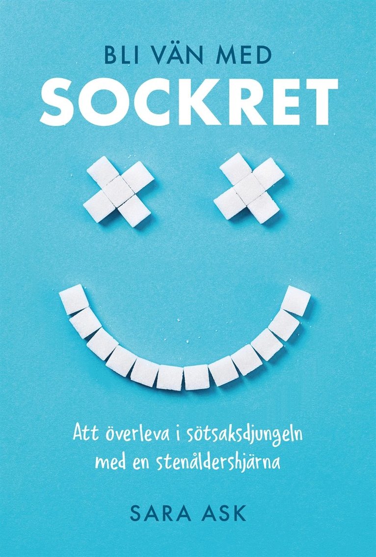 Sara Ask - Bli vän med sockret : att överleva i sötsaksdjungeln med en stenåldershjärna, E-bok