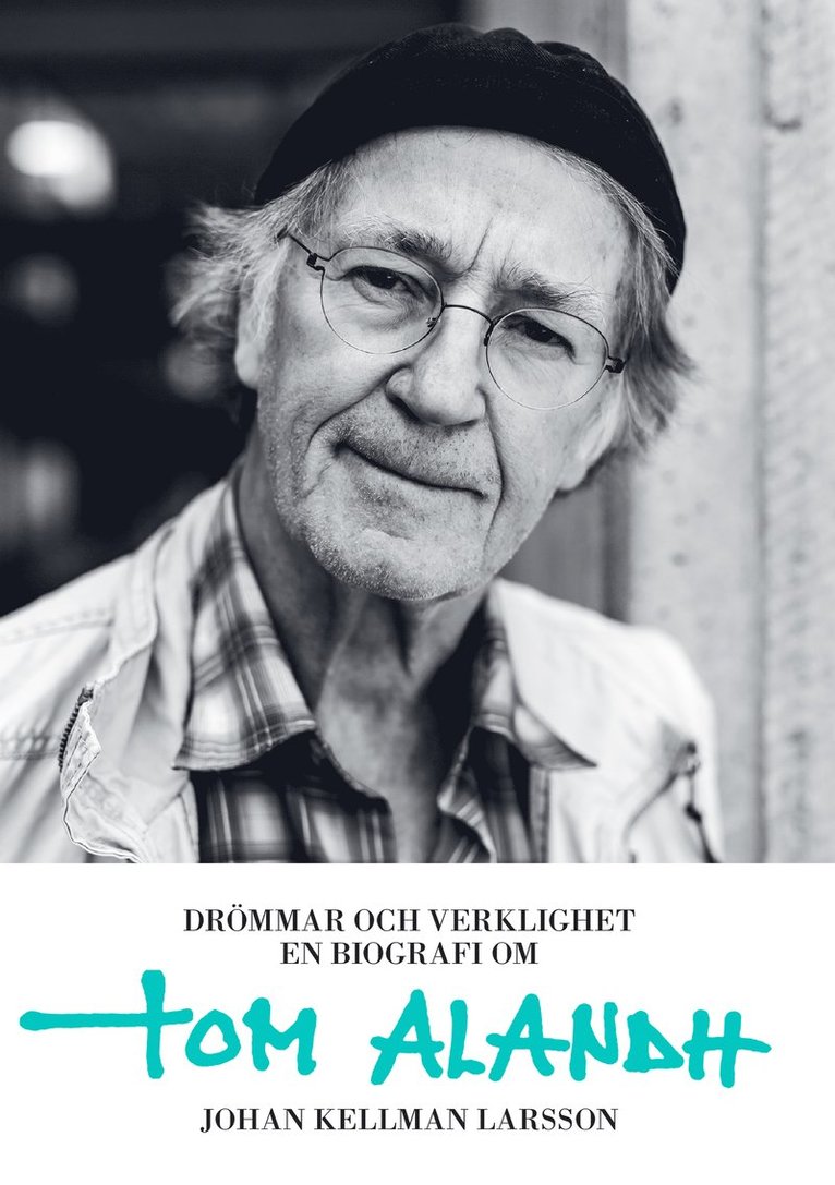 Johan Kellman Larsson - Drömmar och verklighet : en biografi om Tom Alandh, Inbunden