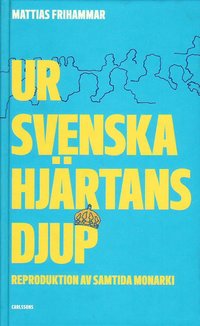 Ur svenska hj�rtans djup : reproduktion av samtida monarki