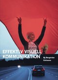 Effektiv visuell kommunikation : om nyheter, reklam, information och identitet i vår visuella kultur