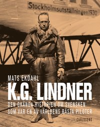 K.G. Lindner : den oknda historien om svensken som var en av vrldens bst piloter