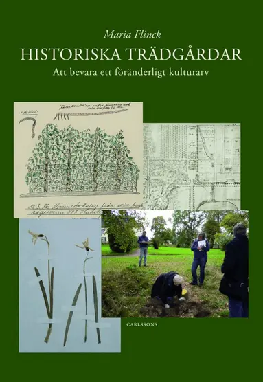 Maria Flinck - Historiska trädgårdar : att bevara ett föränderligt kulturarv, Inbunden